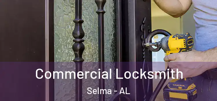 Commercial Locksmith Selma - AL