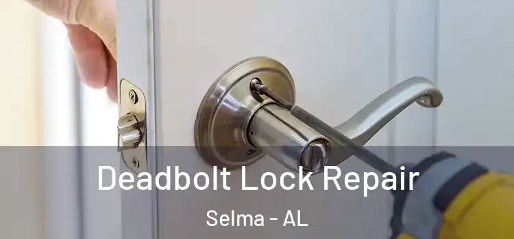 Deadbolt Lock Repair Selma - AL