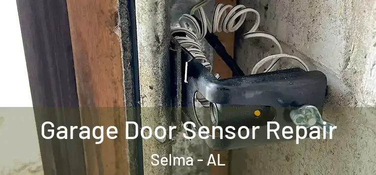 Garage Door Sensor Repair Selma - AL