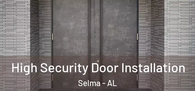 High Security Door Installation Selma - AL