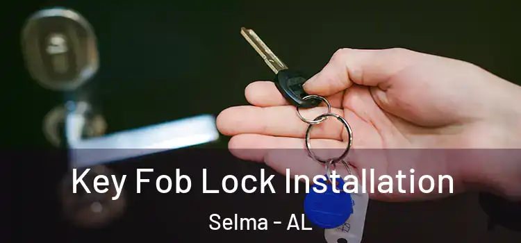 Key Fob Lock Installation Selma - AL