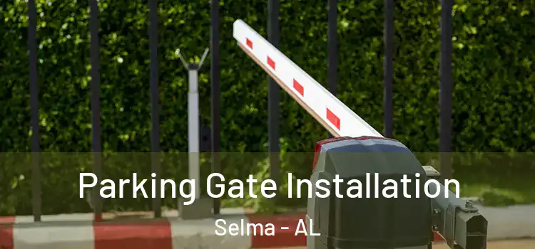 Parking Gate Installation Selma - AL
